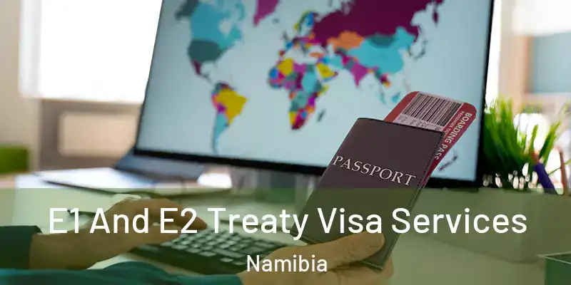  E1 And E2 Treaty Visa Services Namibia