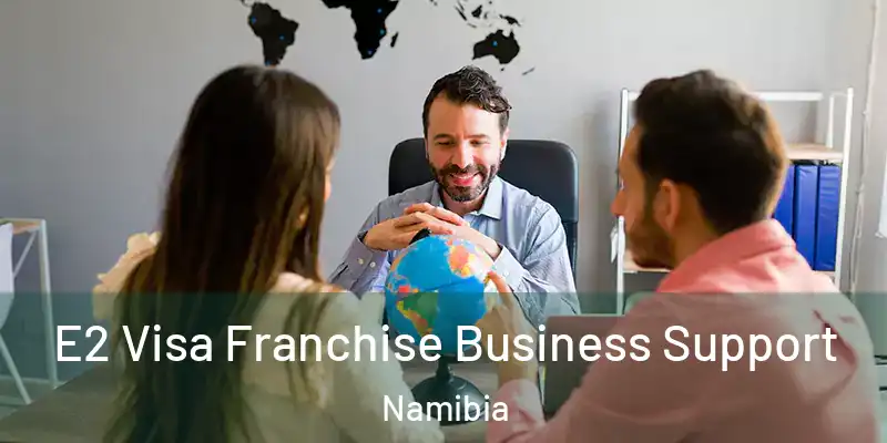  E2 Visa Franchise Business Support Namibia