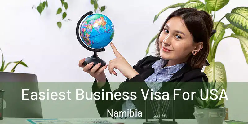 Easiest Business Visa For USA Namibia