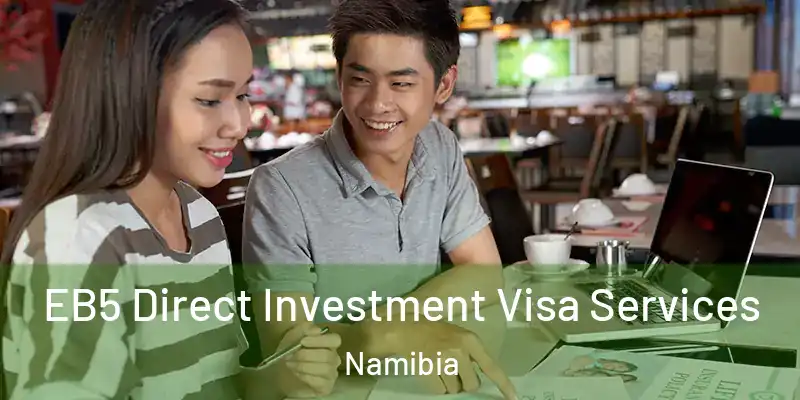  EB5 Direct Investment Visa Services Namibia