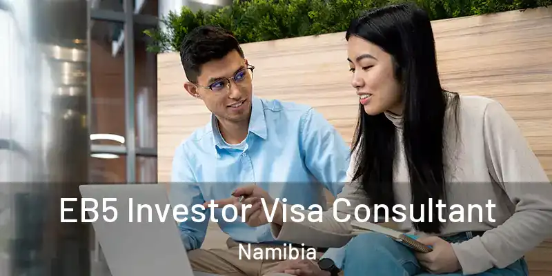  EB5 Investor Visa Consultant Namibia
