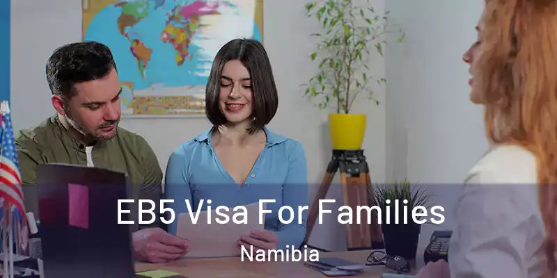  EB5 Visa For Families Namibia
