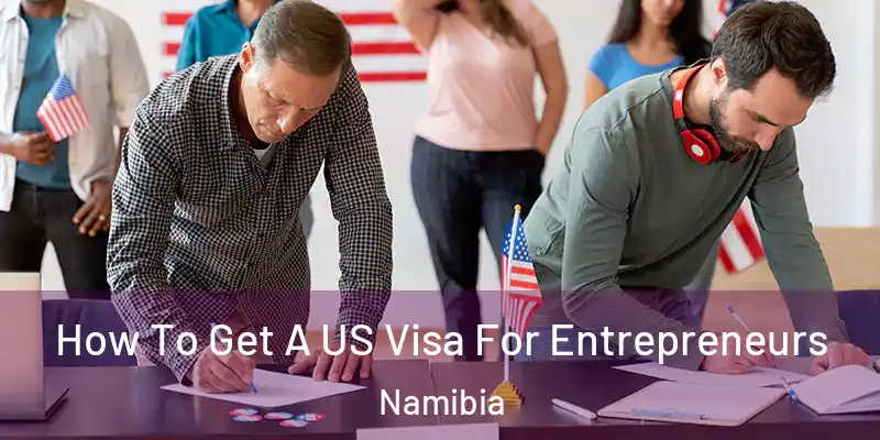 How To Get A US Visa For Entrepreneurs Namibia