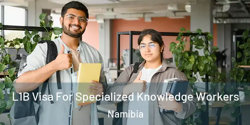  L1B Visa For Specialized Knowledge Workers Namibia
