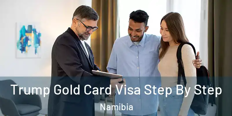  Trump Gold Card Visa Step By Step Namibia