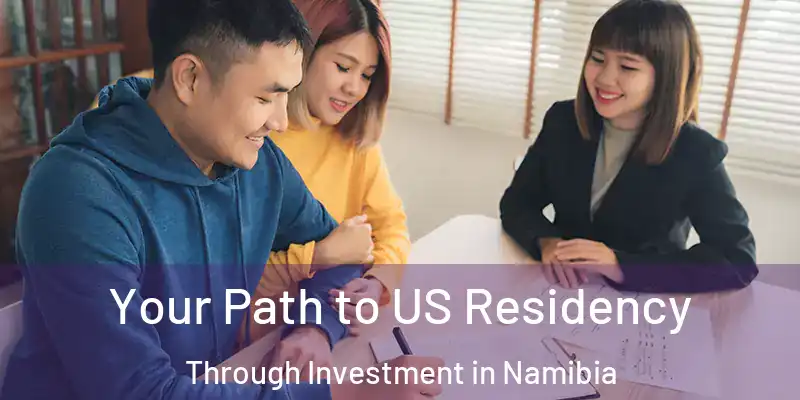  Your Path to US Residency Through Investment in Namibia